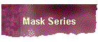 Mask Series