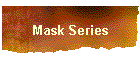 Mask Series